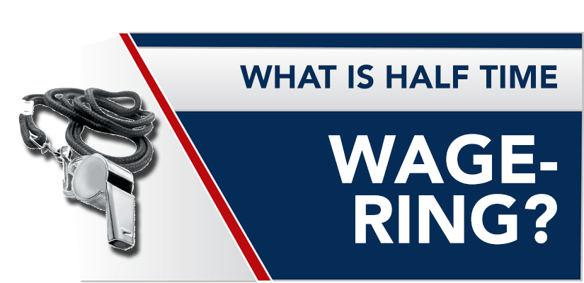 What is Halftime Wagering? Halftime Wagering Explained